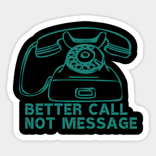 Better call not message Sticker